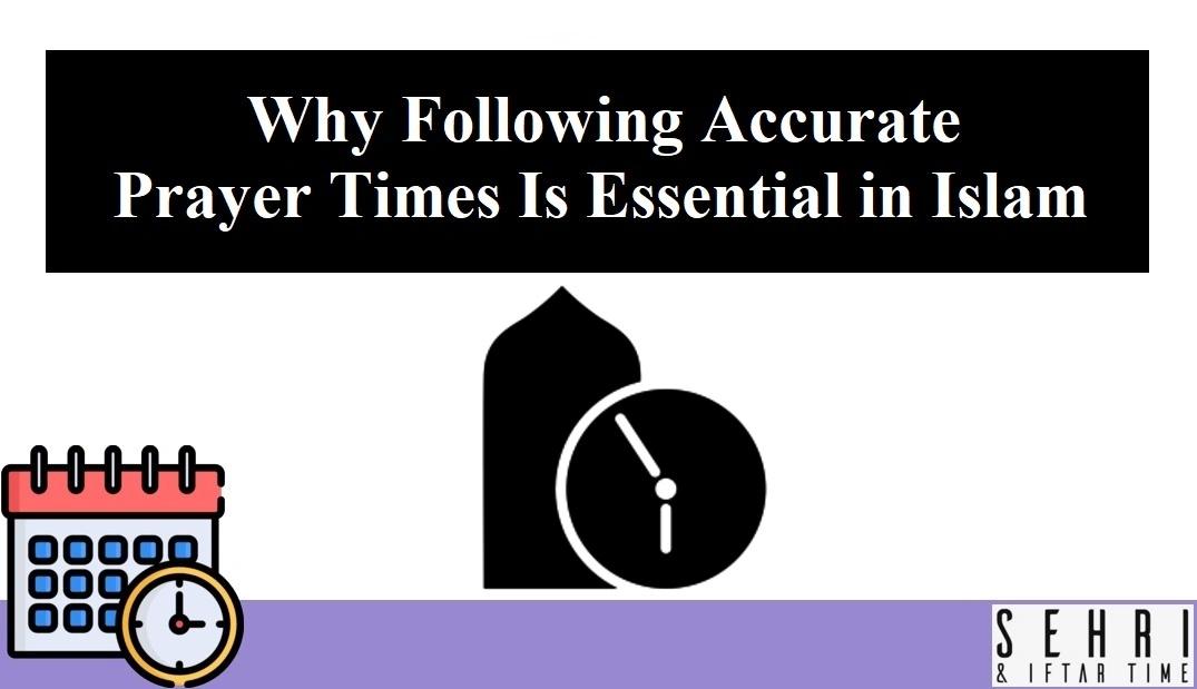 Why Following Accurate Prayer Times Is Essential in Islam